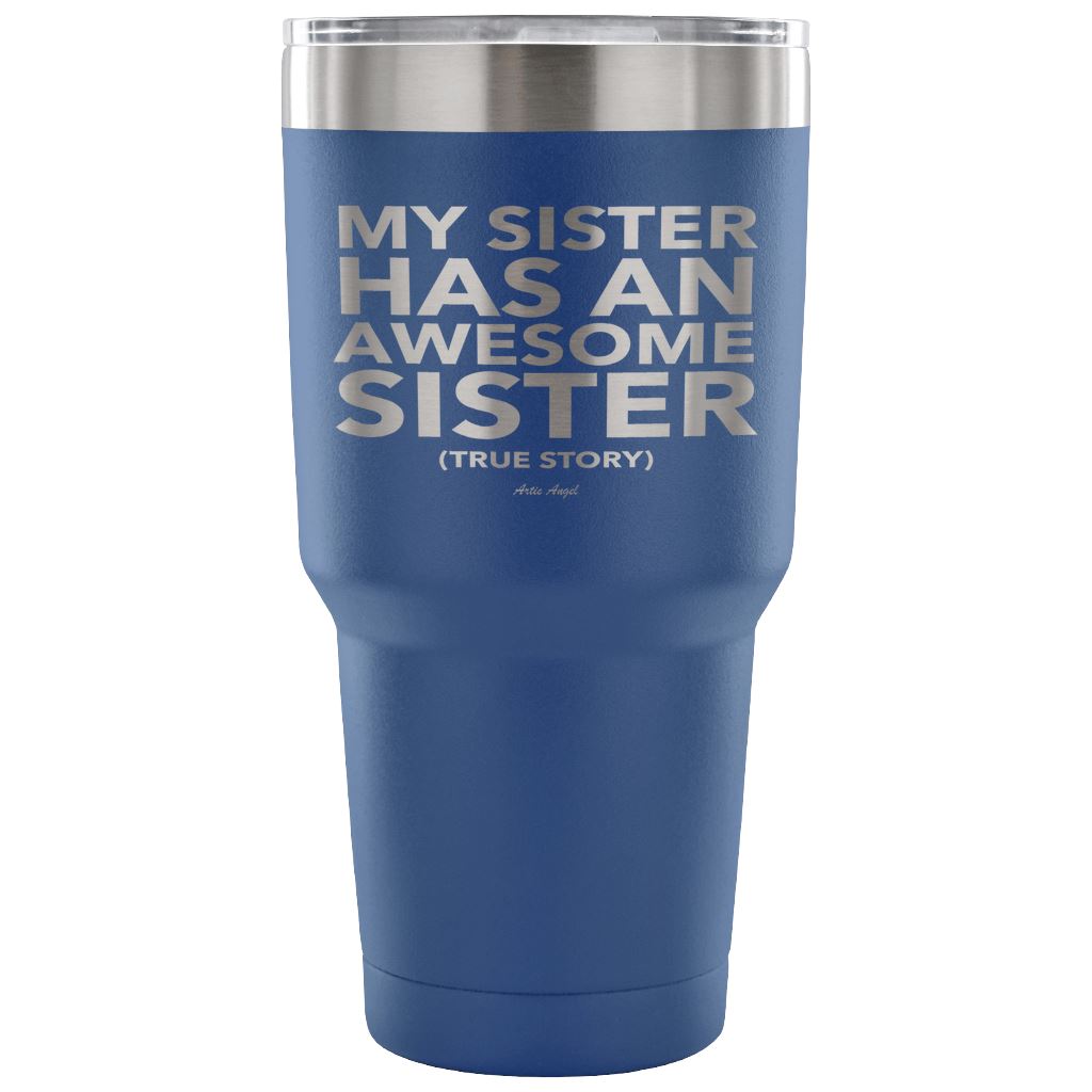 Funny "My Sister Has An Awesome Sister" - Steel Tumbler Tumblers 30 Ounce Vacuum Tumbler - Blue