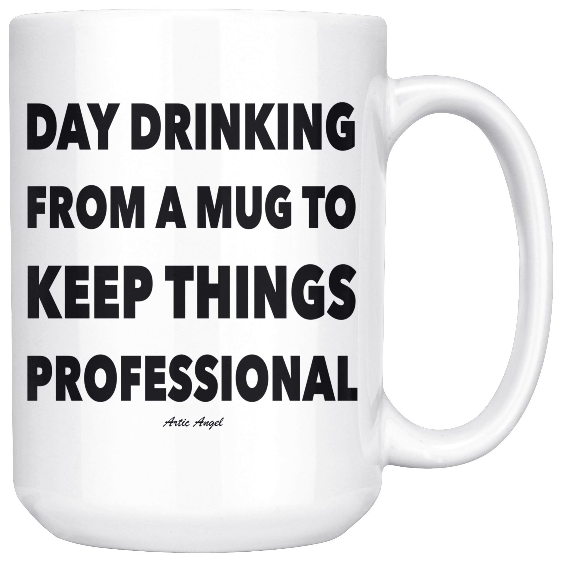 Funny "Day Drinking From A Mug To Keep Things Professional" - Coffee Mug Drinkware White - 15oz