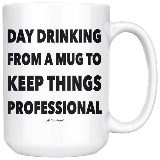 Funny "Day Drinking From A Mug To Keep Things Professional" - Coffee Mug Drinkware White - 15oz