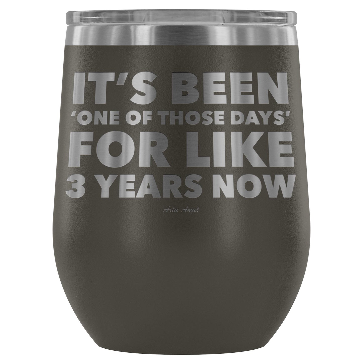 Funny "It's Been 'One Of Those Days' For Like 3 Years Now" - Stemless Wine Cup Wine Tumbler Pewter