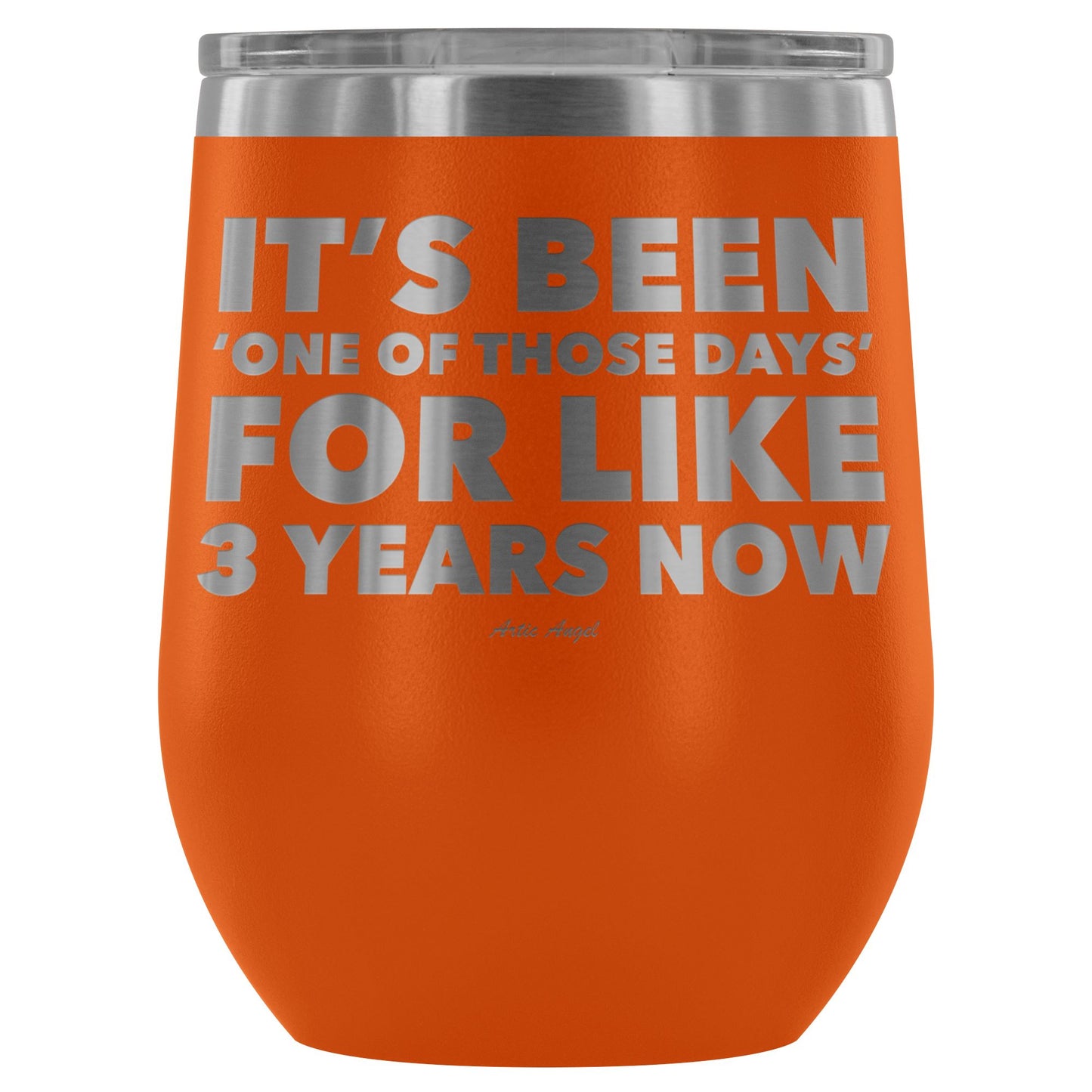Funny "It's Been 'One Of Those Days' For Like 3 Years Now" - Stemless Wine Cup Wine Tumbler Orange