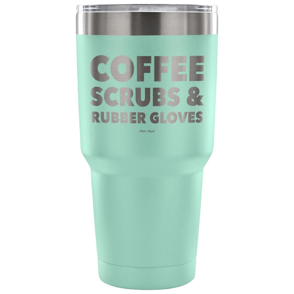 "Coffee, Scrubs, And Rubber Gloves" - Stainless Steel Tumbler Tumblers 30 Ounce Vacuum Tumbler - Teal