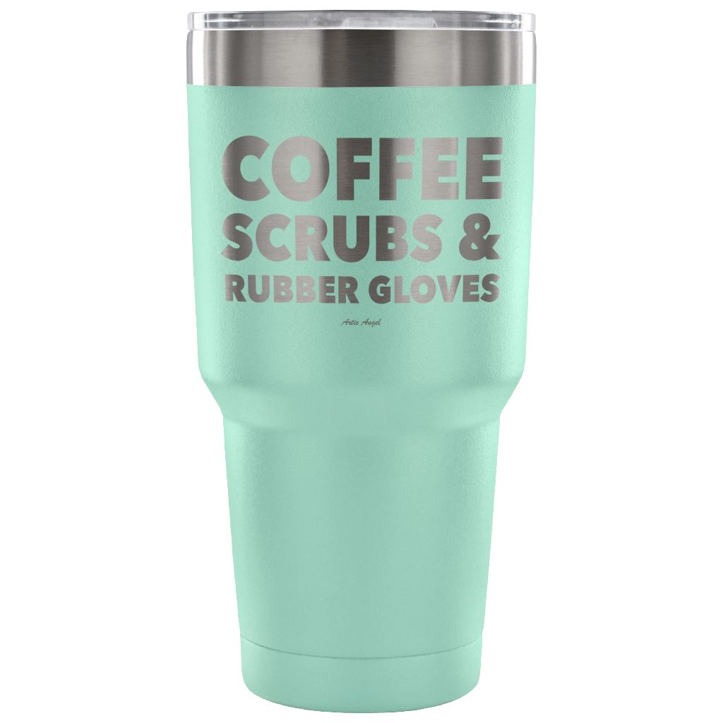 "Coffee, Scrubs, And Rubber Gloves" - Stainless Steel Tumbler Tumblers 30 Ounce Vacuum Tumbler - Teal 