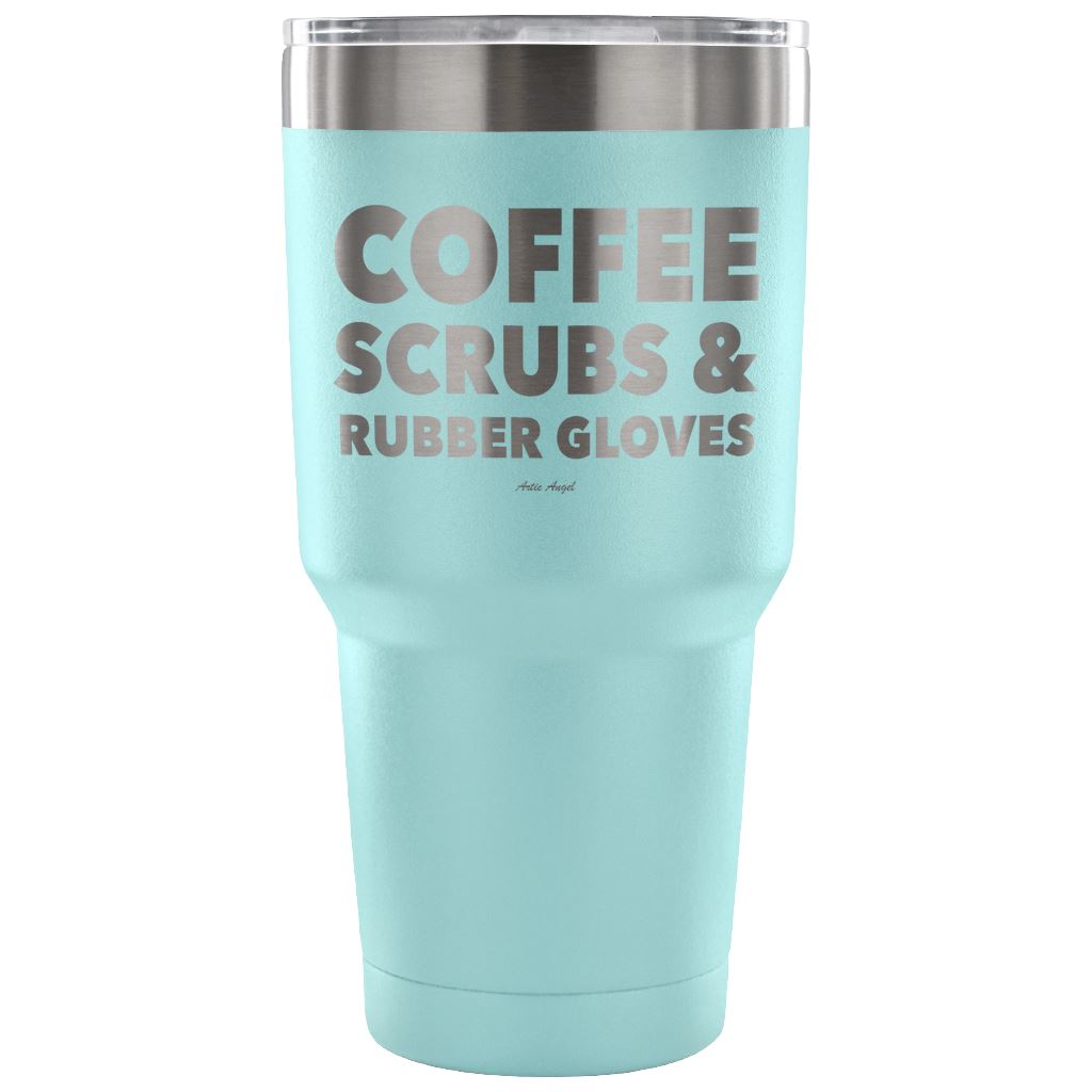 "Coffee, Scrubs, And Rubber Gloves" - Stainless Steel Tumbler Tumblers 30 Ounce Vacuum Tumbler - Light Blue