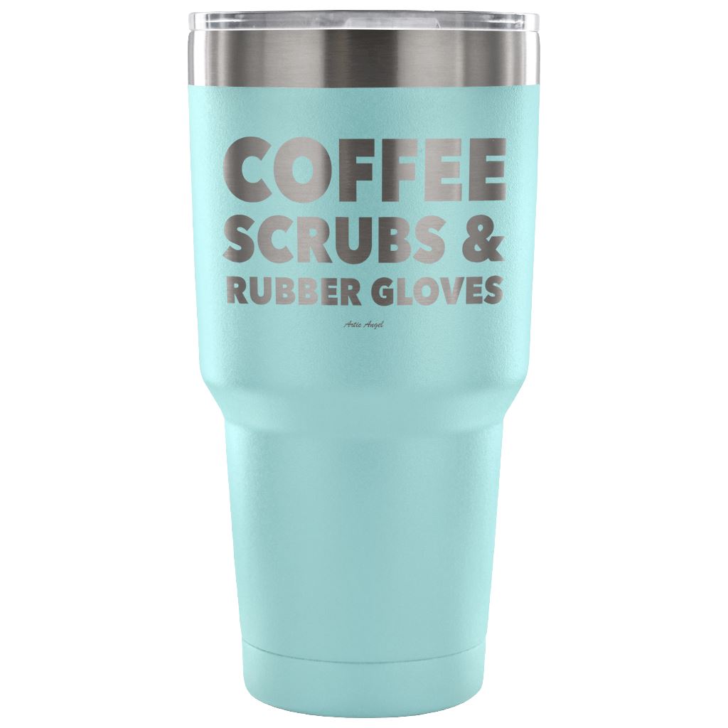 "Coffee, Scrubs, And Rubber Gloves" - Stainless Steel Tumbler Tumblers 30 Ounce Vacuum Tumbler - Light Blue 