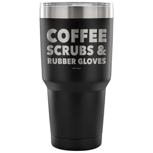 "Coffee, Scrubs, And Rubber Gloves" - Stainless Steel Tumbler Tumblers 30 Ounce Vacuum Tumbler - Black 