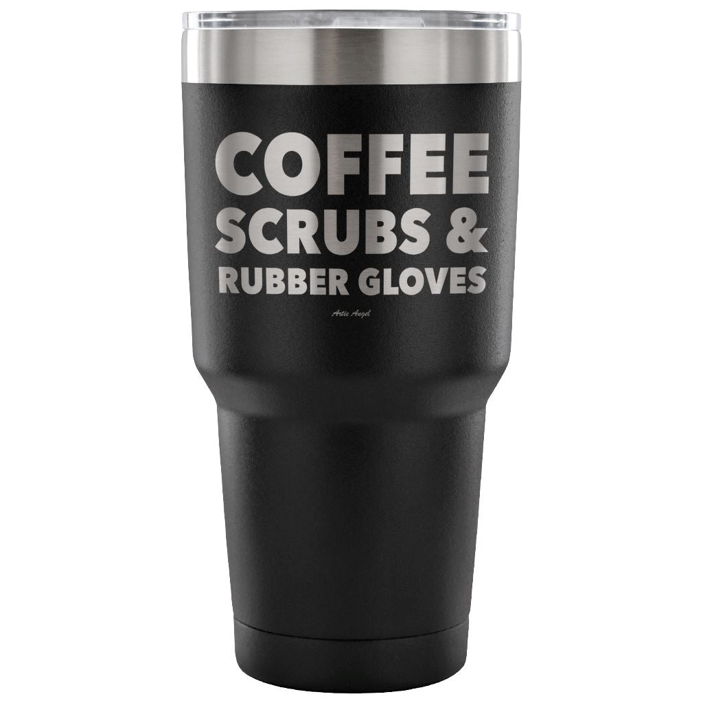 "Coffee, Scrubs, And Rubber Gloves" - Stainless Steel Tumbler Tumblers 30 Ounce Vacuum Tumbler - Black