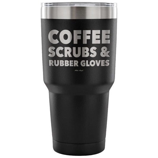"Coffee, Scrubs, And Rubber Gloves" - Stainless Steel Tumbler Tumblers 30 Ounce Vacuum Tumbler - Black