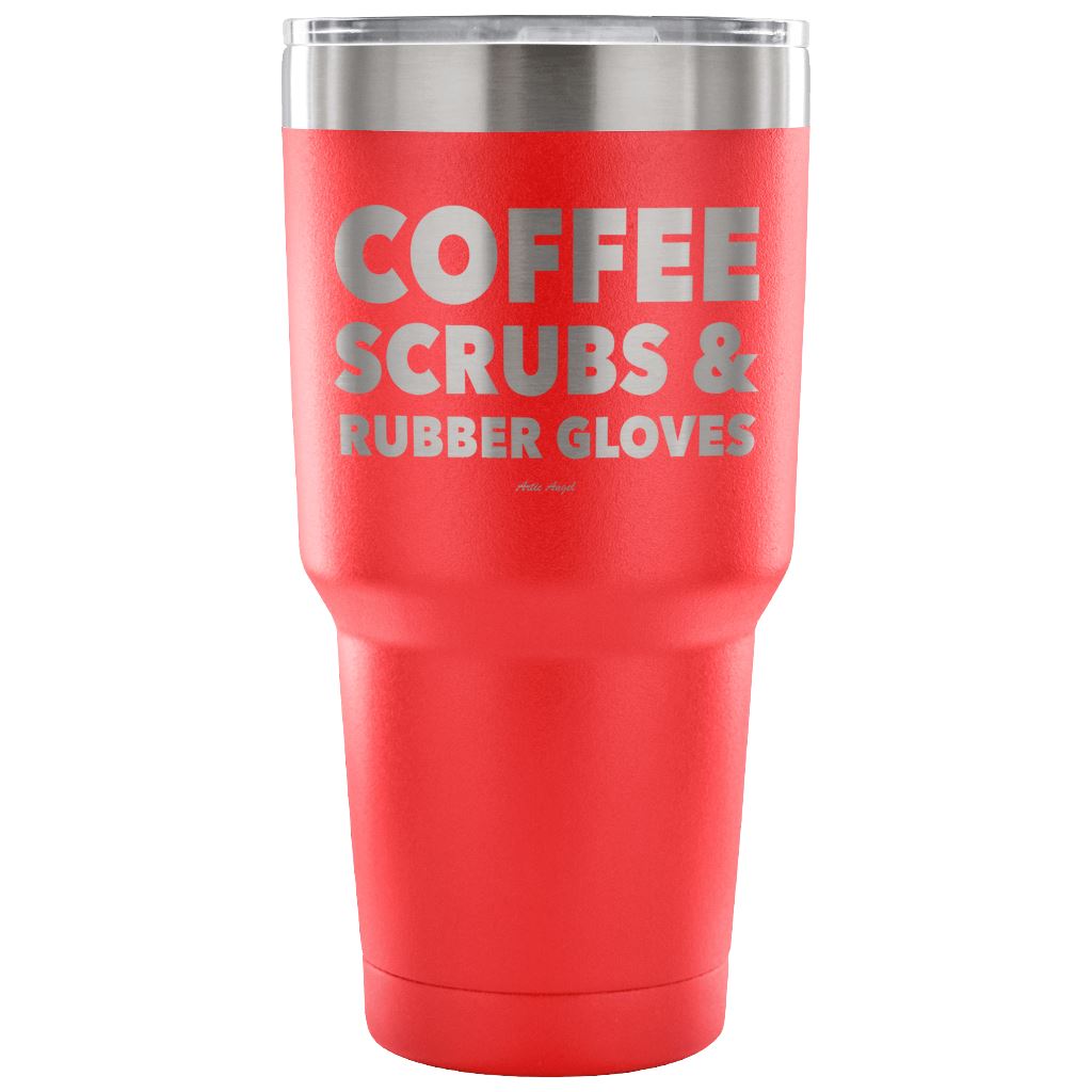 "Coffee, Scrubs, And Rubber Gloves" - Stainless Steel Tumbler Tumblers 30 Ounce Vacuum Tumbler - Red