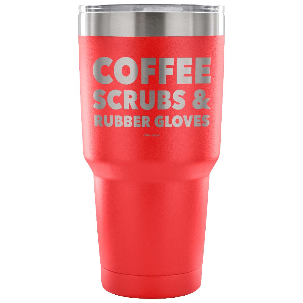"Coffee, Scrubs, And Rubber Gloves" - Stainless Steel Tumbler Tumblers 30 Ounce Vacuum Tumbler - Red 