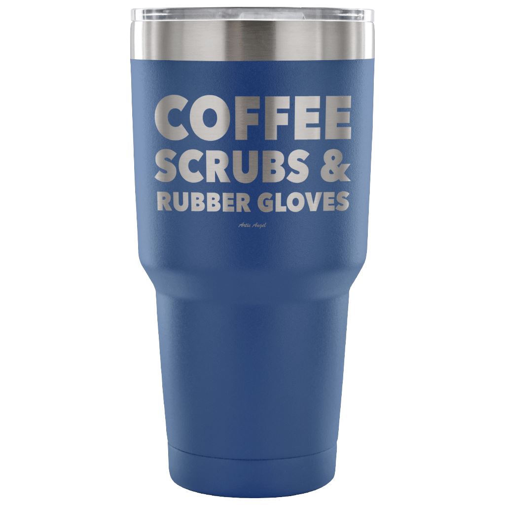 "Coffee, Scrubs, And Rubber Gloves" - Stainless Steel Tumbler Tumblers 30 Ounce Vacuum Tumbler - Blue