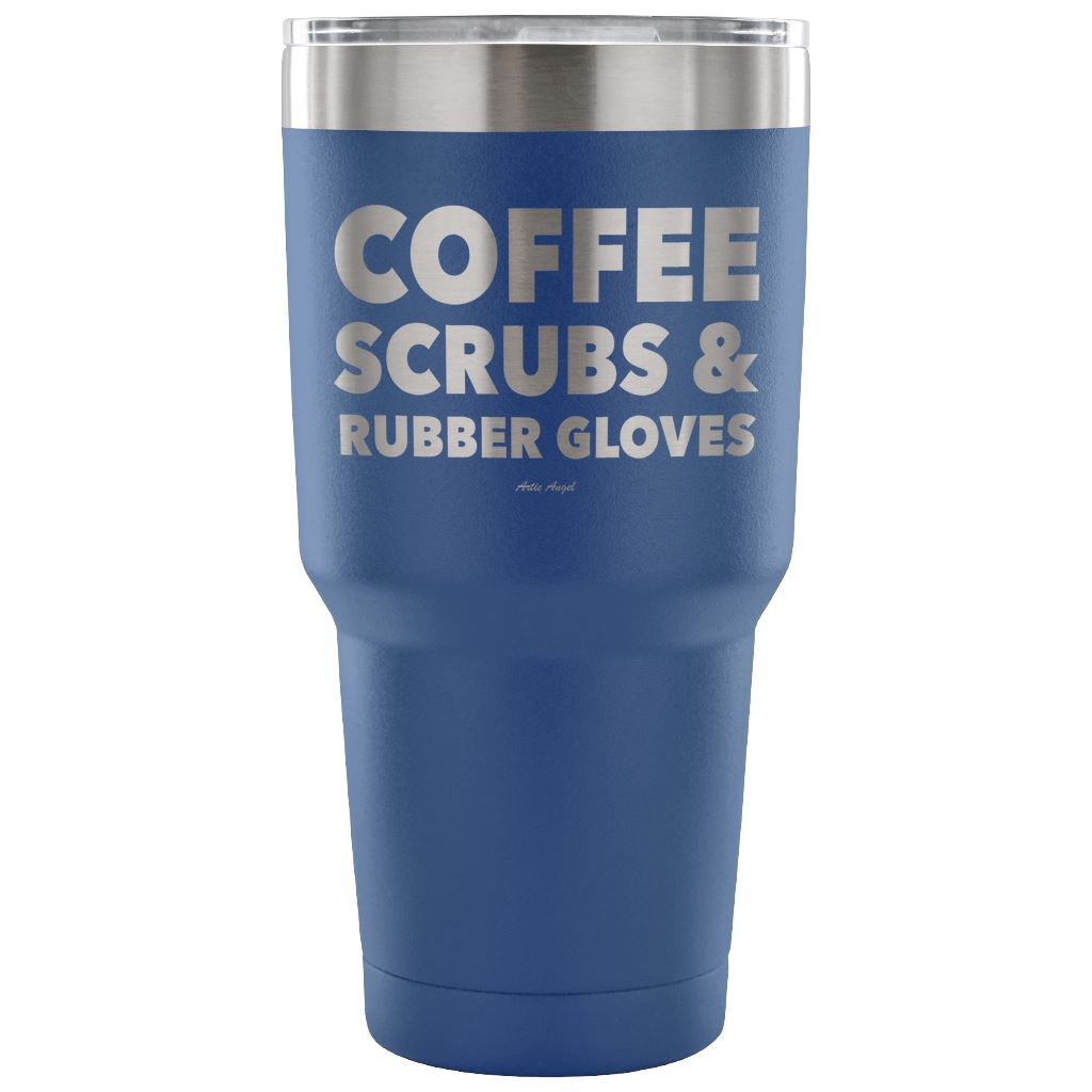 "Coffee, Scrubs, And Rubber Gloves" - Stainless Steel Tumbler Tumblers 30 Ounce Vacuum Tumbler - Blue 