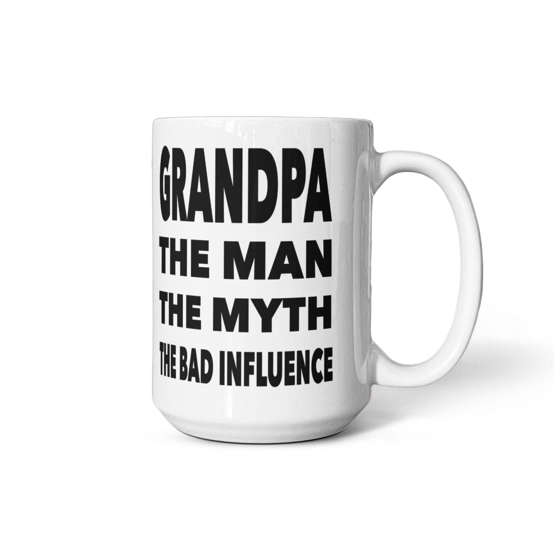 Funny Gift For Grandpa "Grandpa The Man, The Myth, The Bad Influence" Coffee Mug Drinkware 15 oz. 