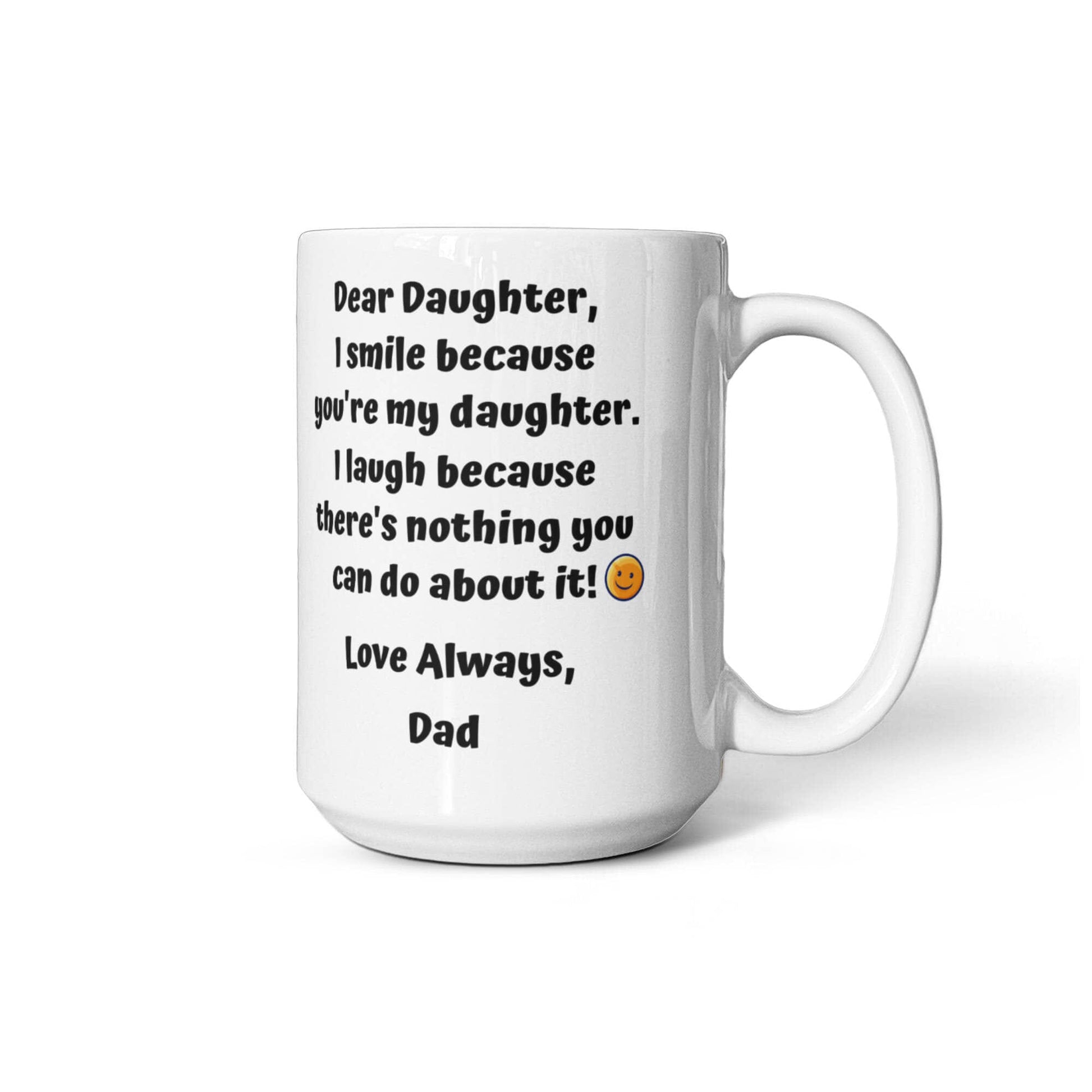 Funny Dear Daughter Gift "I Smile Because You're My Daughter.." Love Dad Mug Drinkware 15 oz. 