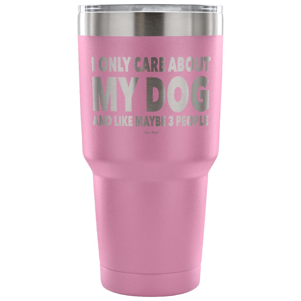 "I Only Care About My Dog And Like Maybe 3 People" Steel Tumbler Tumblers 30 Ounce Vacuum Tumbler - Light Purple 