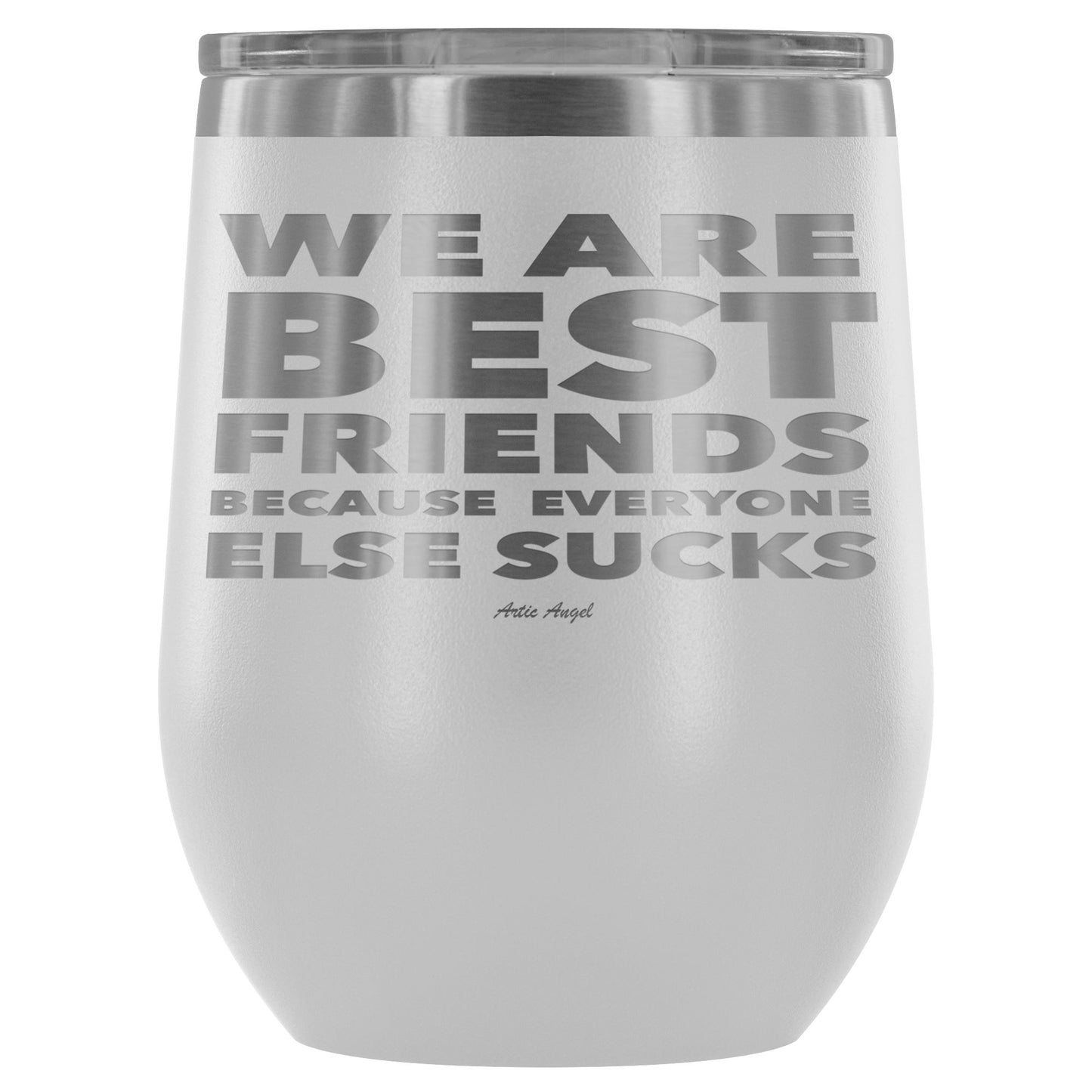 "We Are Best Friends Because Everyone Else Sucks" Stainless Steel Wine Cup Wine Tumbler White 