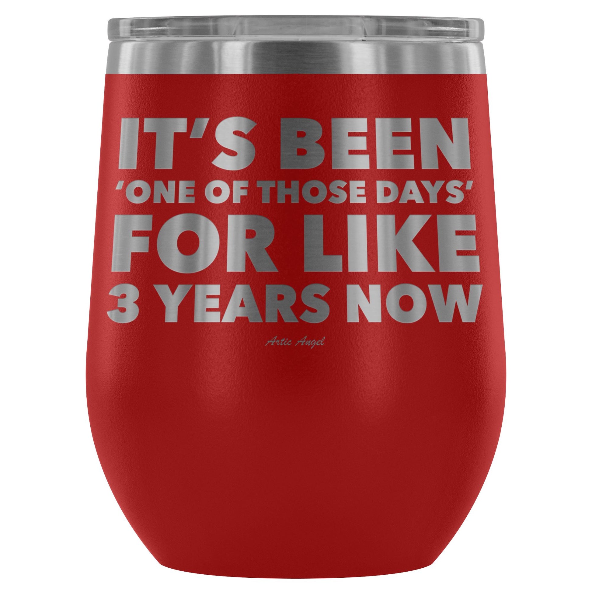 Funny "It's Been 'One Of Those Days' For Like 3 Years Now" - Stemless Wine Cup Wine Tumbler Red 