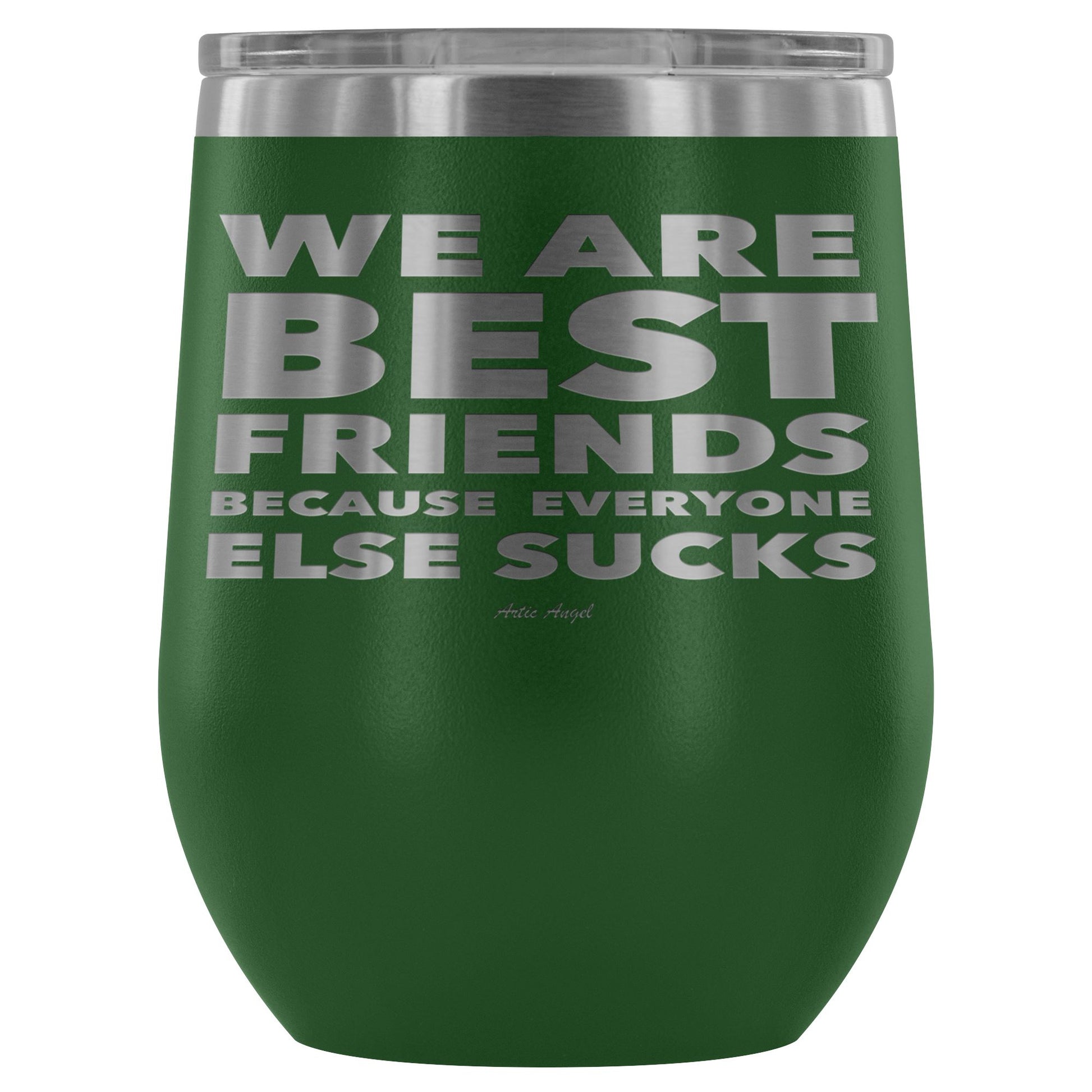 "We Are Best Friends Because Everyone Else Sucks" Stainless Steel Wine Cup Wine Tumbler Green 