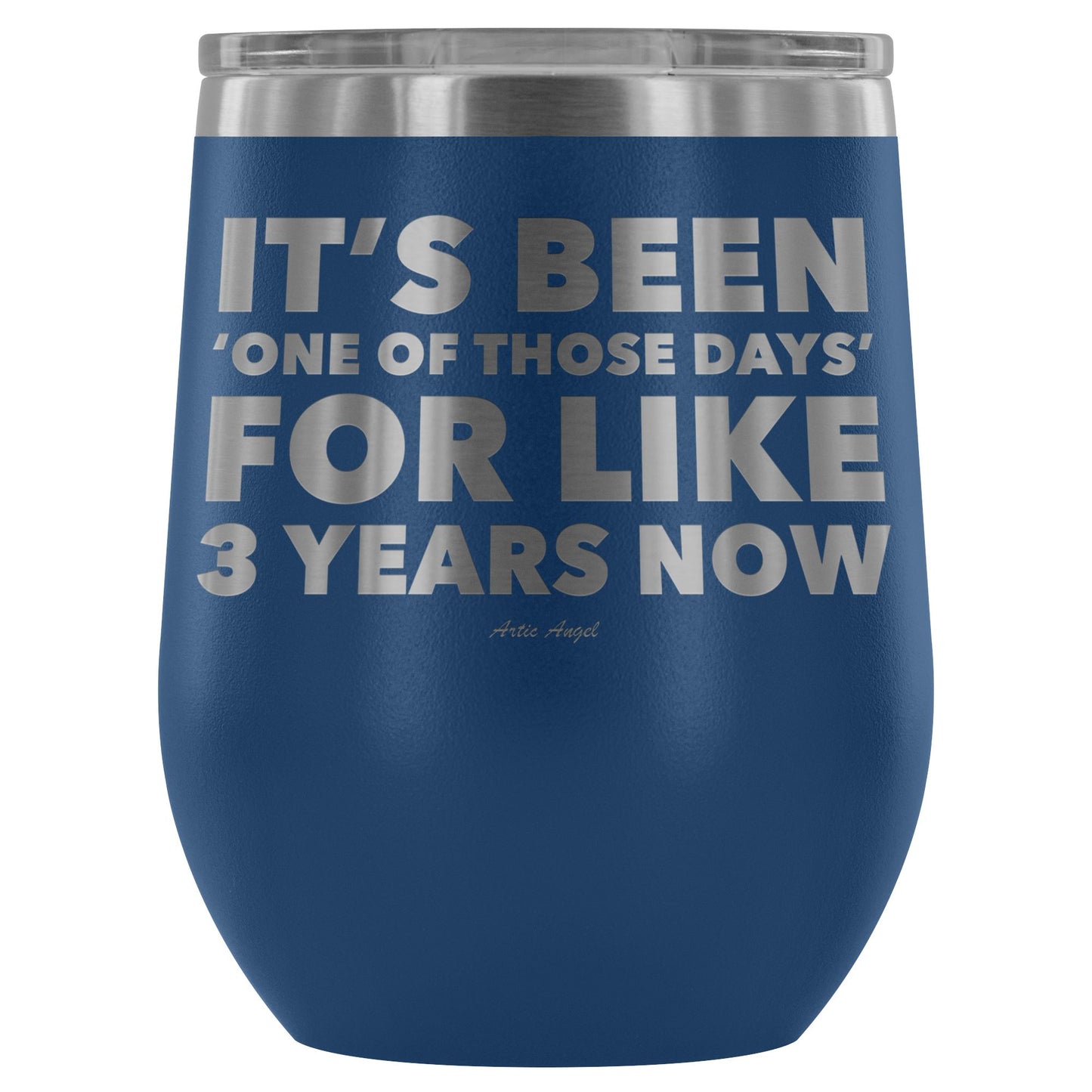 Funny "It's Been 'One Of Those Days' For Like 3 Years Now" - Stemless Wine Cup Wine Tumbler Blue 