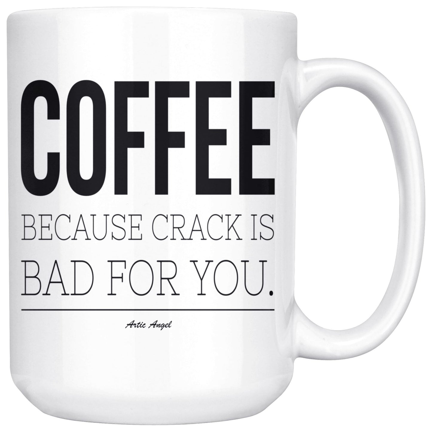 Funny "Coffee - Because Crack Is Bad For You" Coffee Cup Drinkware White - 15oz 
