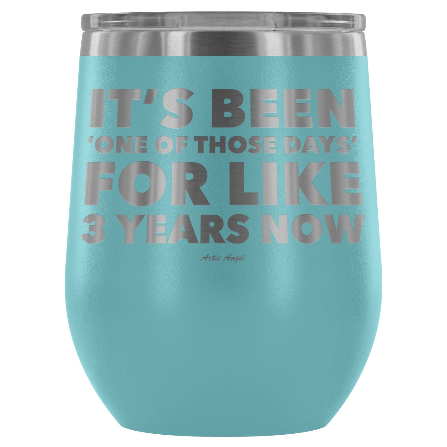 Funny "It's Been 'One Of Those Days' For Like 3 Years Now" - Stemless Wine Cup Wine Tumbler Light Blue 