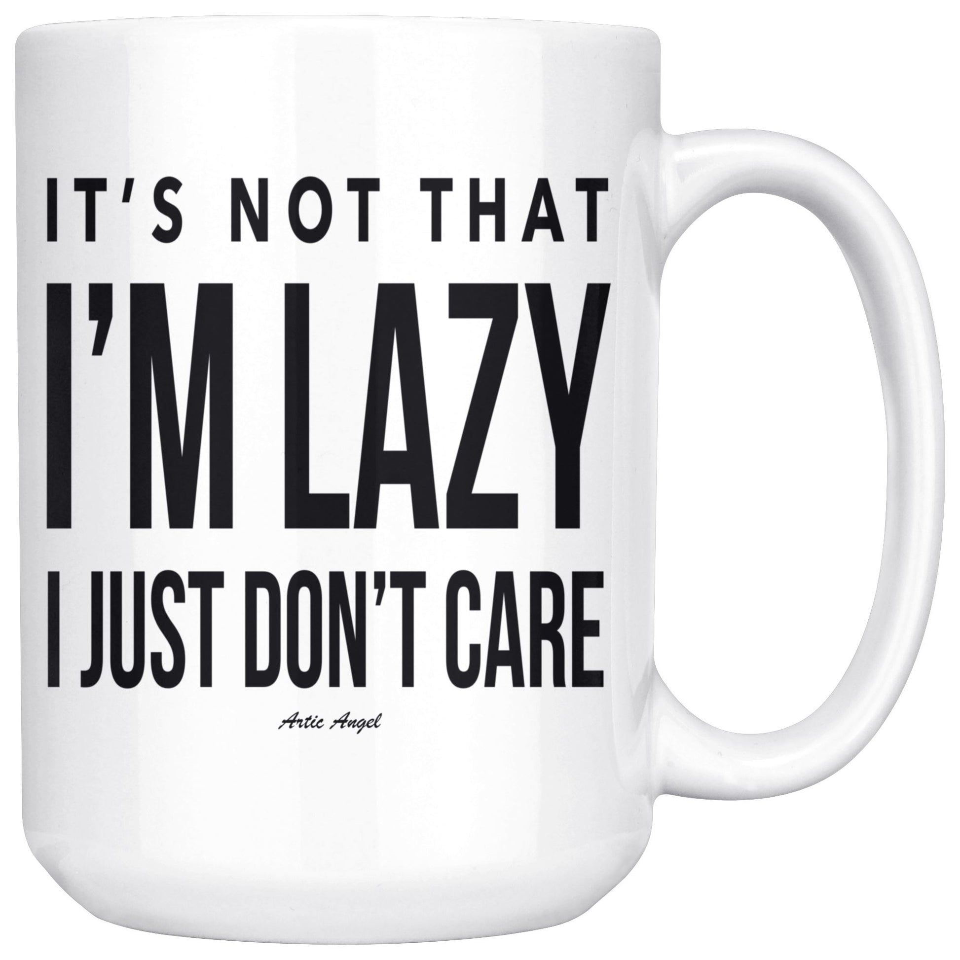 Funny "It's Not That I'm Lazy, I Just Don't Care" Coffee Mug Drinkware White - 15oz 