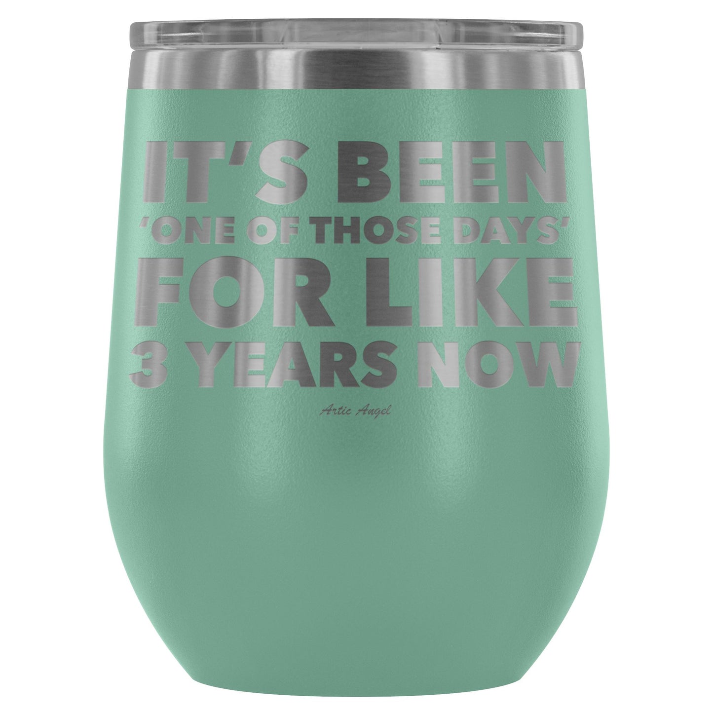 Funny "It's Been 'One Of Those Days' For Like 3 Years Now" - Stemless Wine Cup Wine Tumbler Teal 