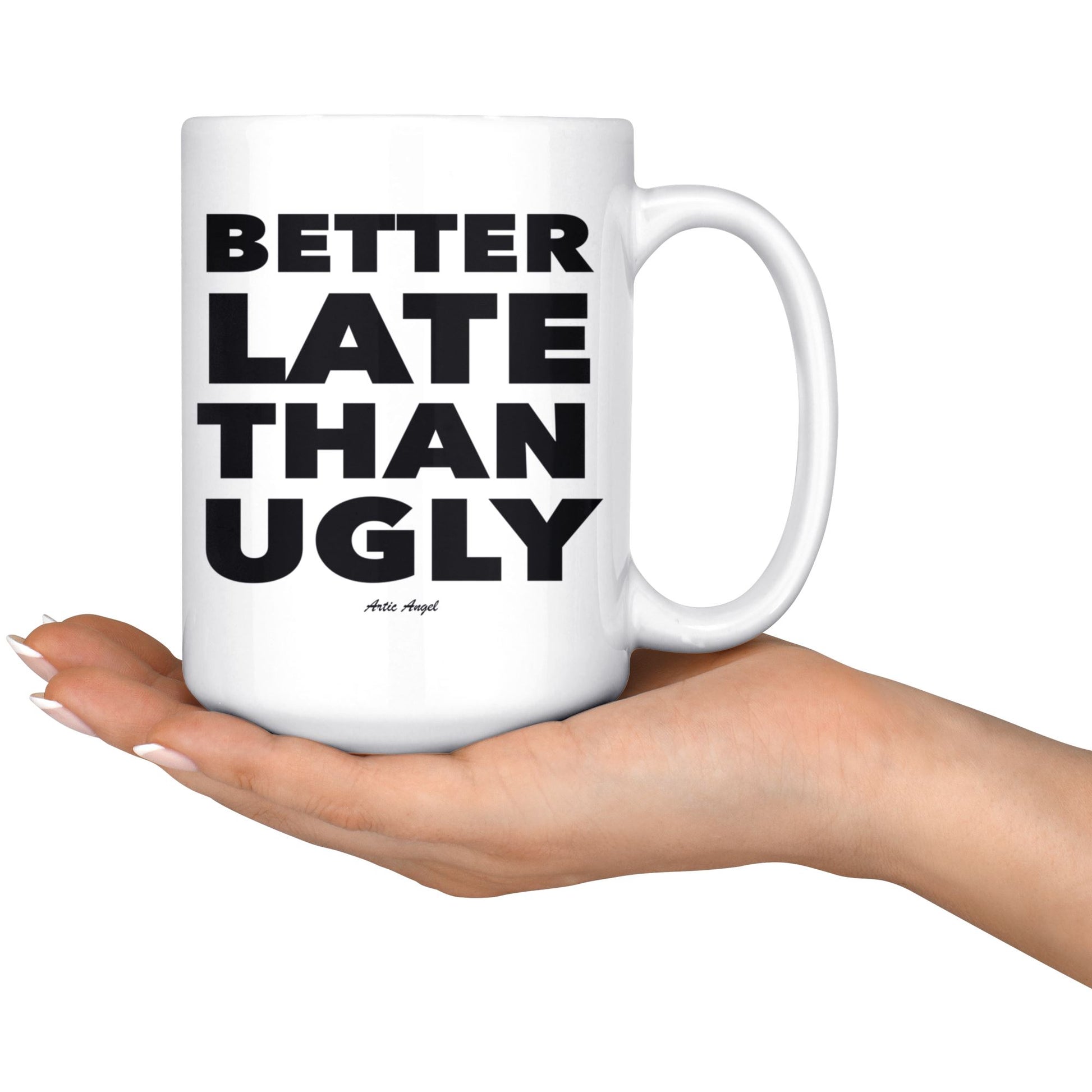Funny "Better Late Than Ugly" - Coffee Mug Drinkware 