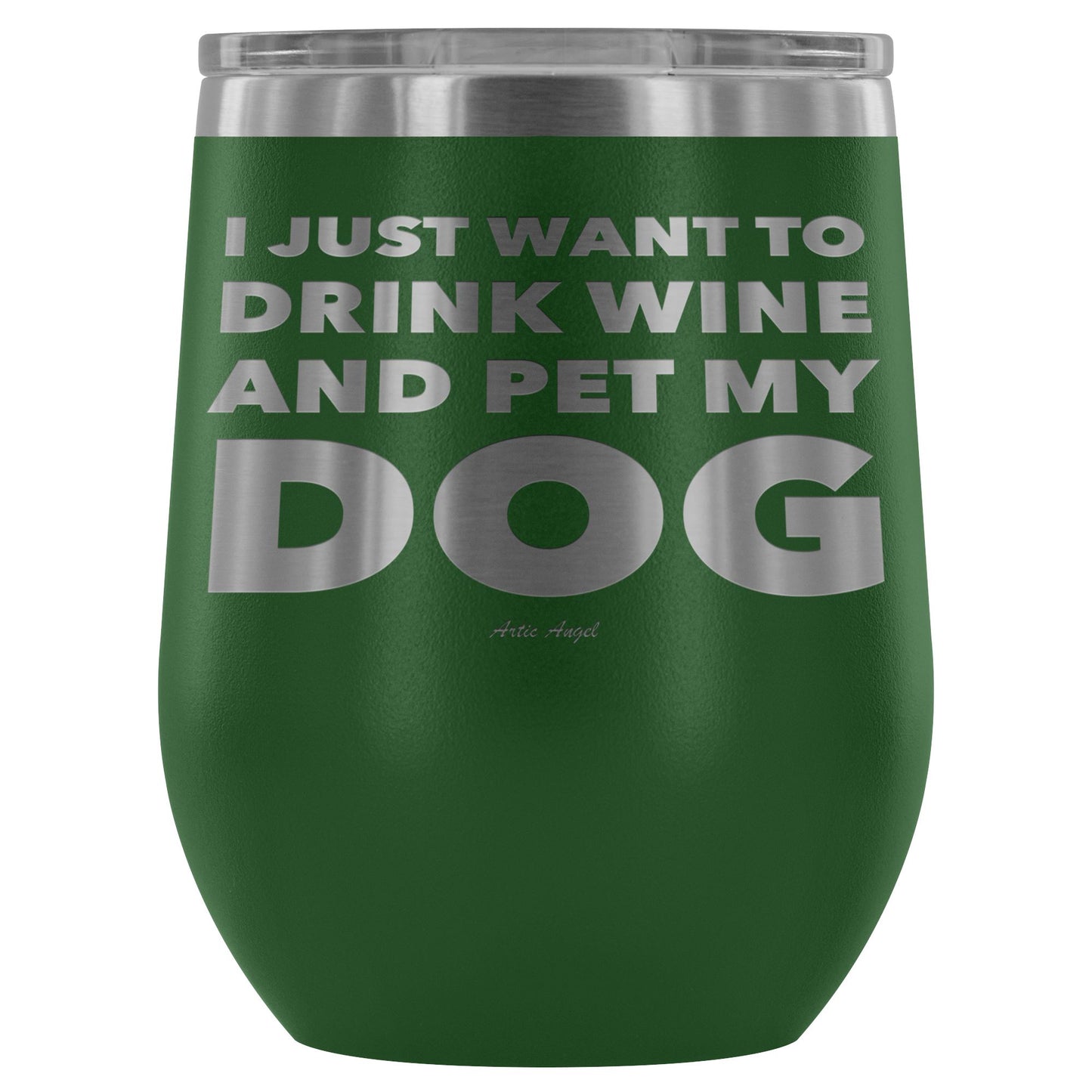 "I Just Want To Drink Wine And Pet My Dog" - Stemless Wine Cup Wine Tumbler Green 
