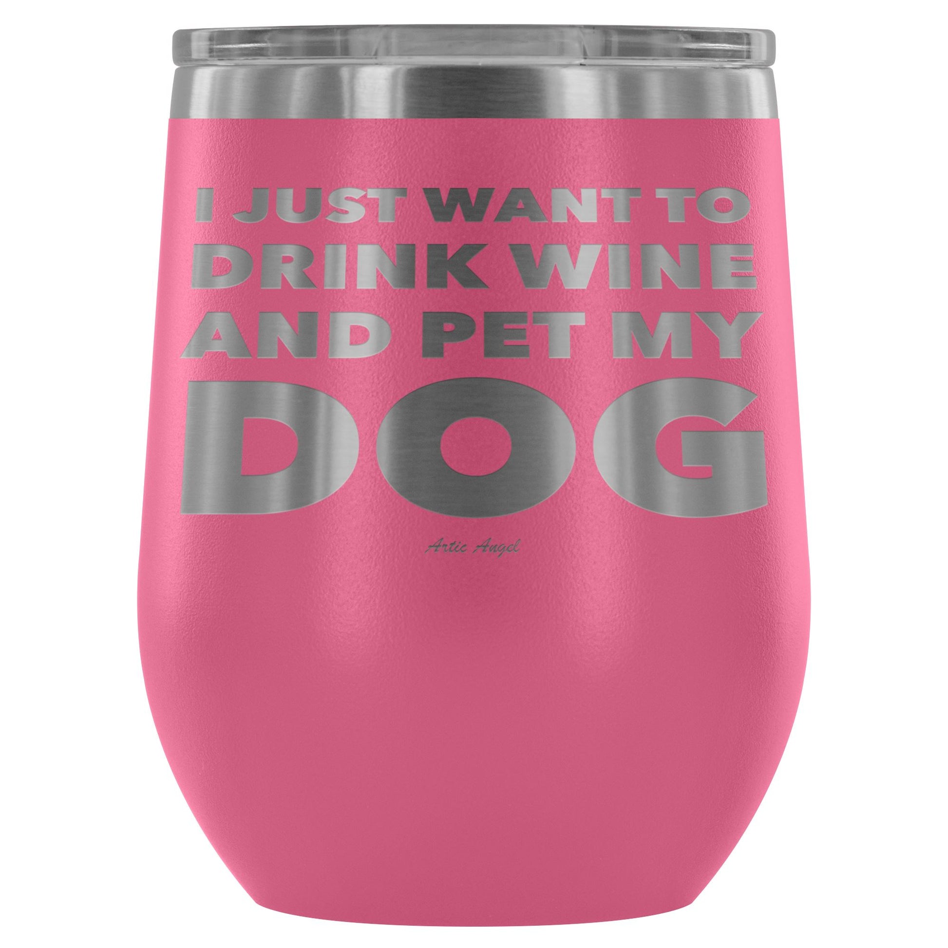 "I Just Want To Drink Wine And Pet My Dog" - Stemless Wine Cup Wine Tumbler Pink 