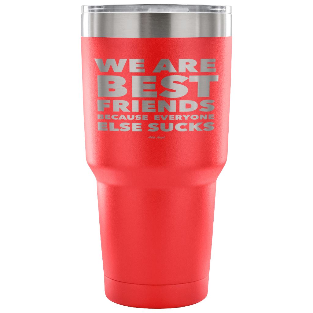 "We Are Best Friends Because Everyone Else Sucks" Stainless Steel Tumbler Tumblers 30 Ounce Vacuum Tumbler - Red 
