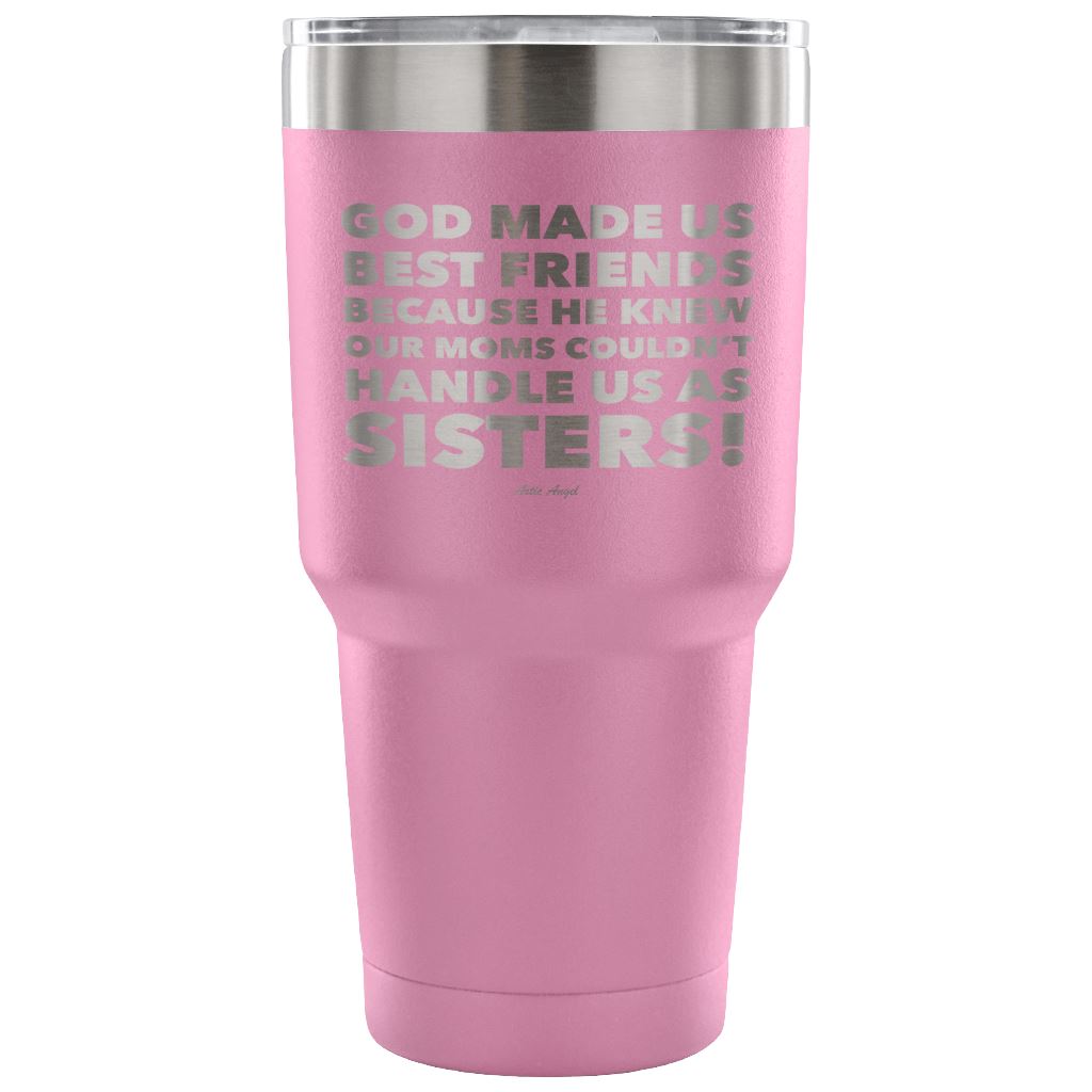 "God Made Us Best Friends Because He Knew Our Moms Couldn't Handle Us As Sisters!" Stainless Steel Tumbler Tumblers 30 Ounce Vacuum Tumbler - Light Purple 