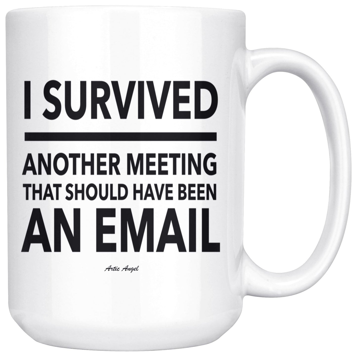 "I Survived Another Meeting That Should Have Been An Email" - Coffee Mug Drinkware White - 15oz 