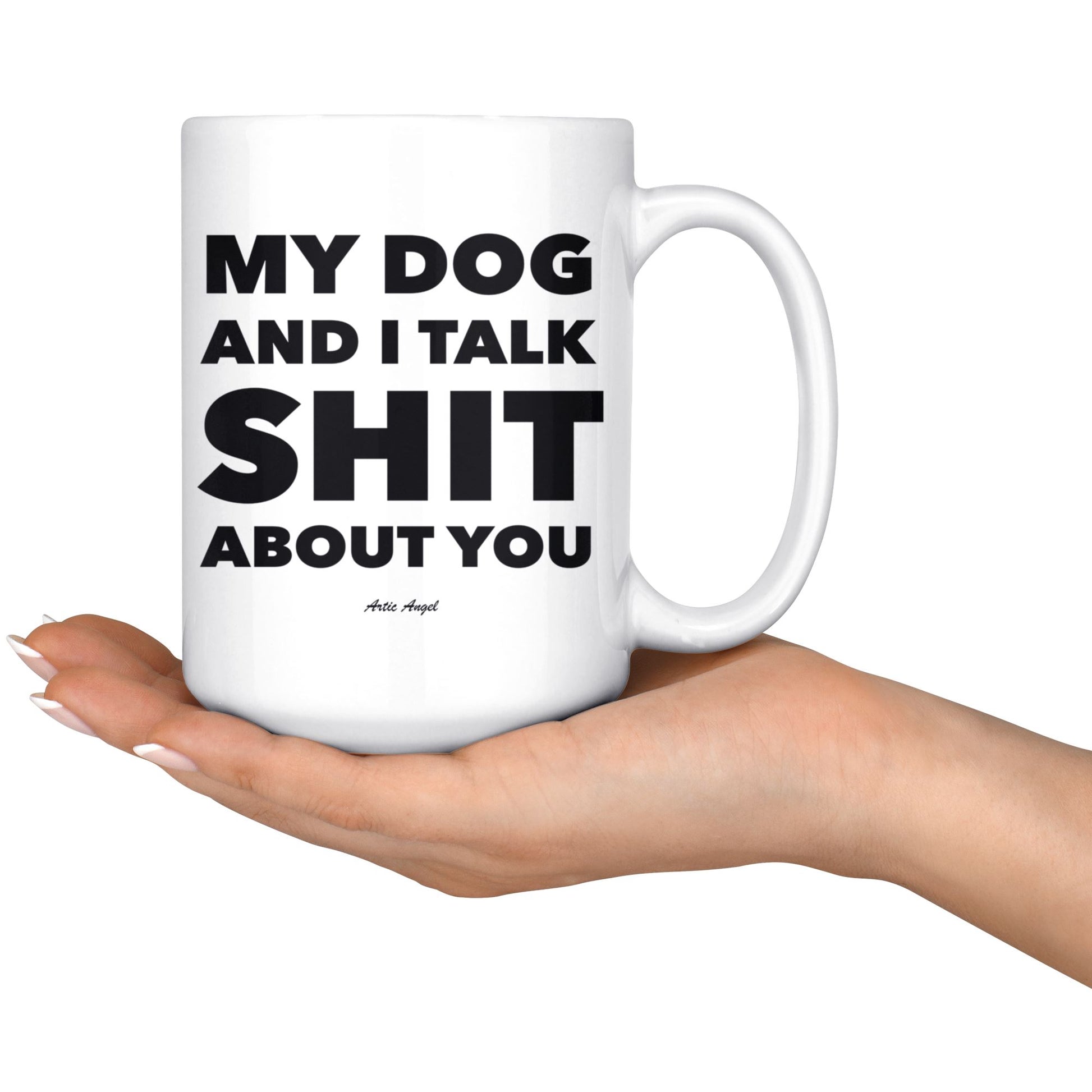 Funny "My Dog And I Talk Shit About You" - Coffee Mug Drinkware 
