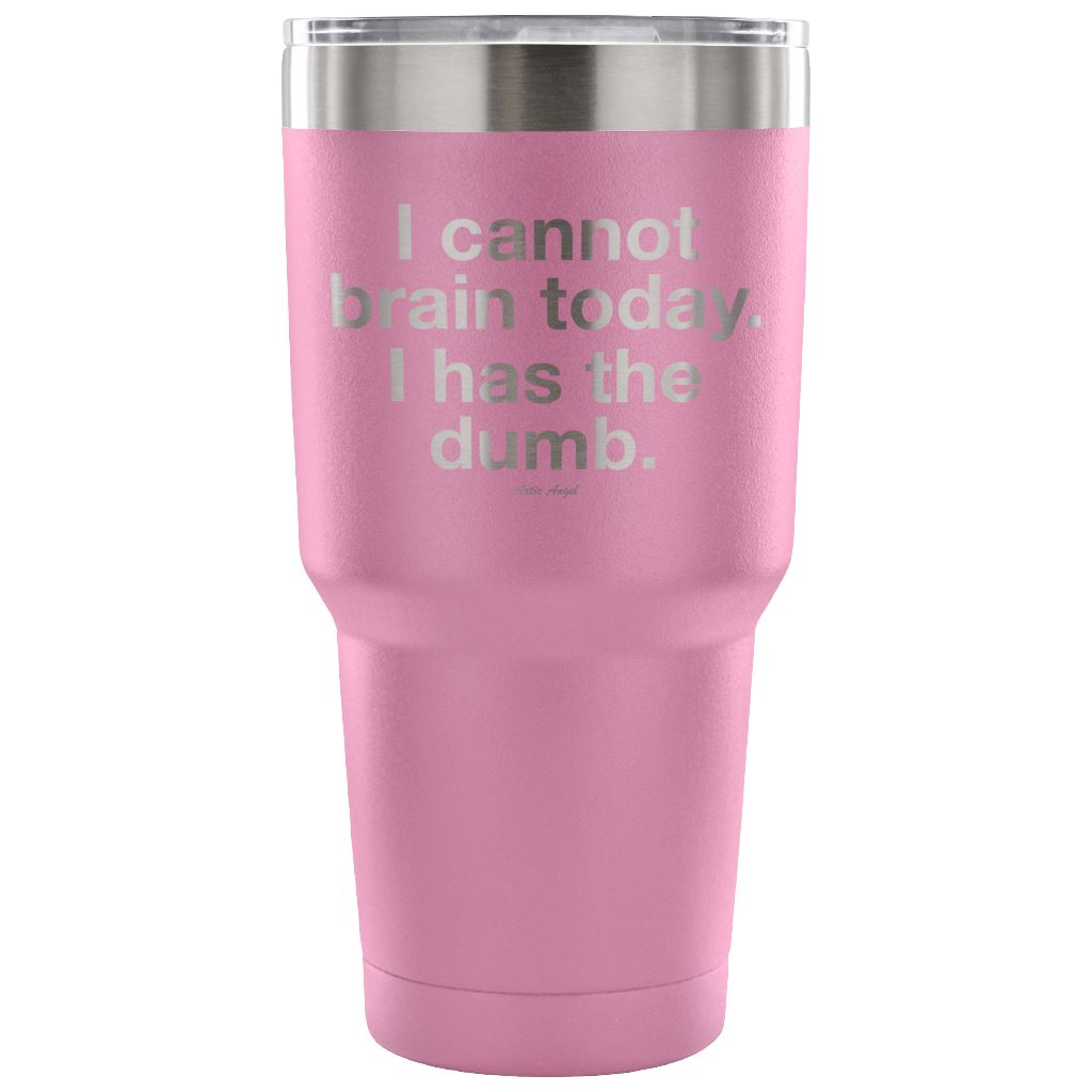"I Cannot Brain Today. I Has The Dumb" - Stainless Steel Tumbler Tumblers 30 Ounce Vacuum Tumbler - Light Purple 