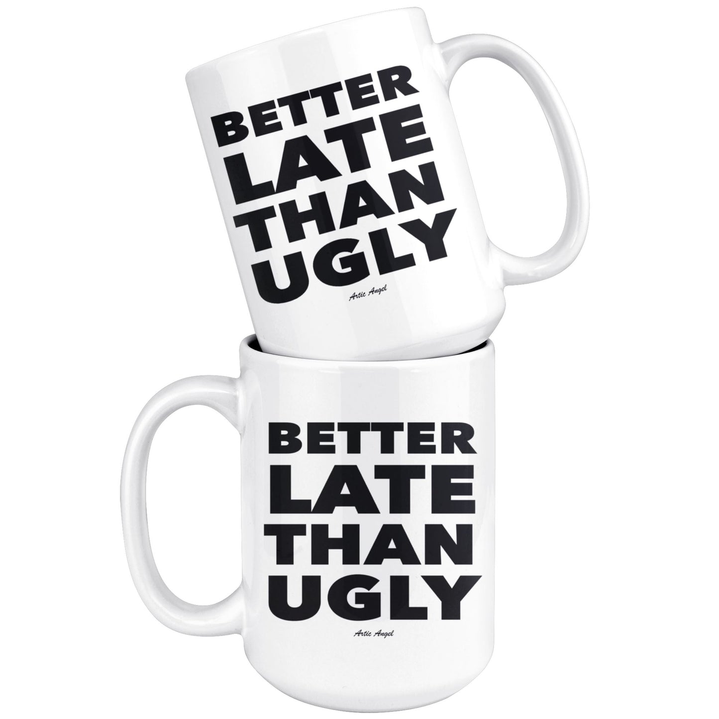 Funny "Better Late Than Ugly" - Coffee Mug Drinkware 