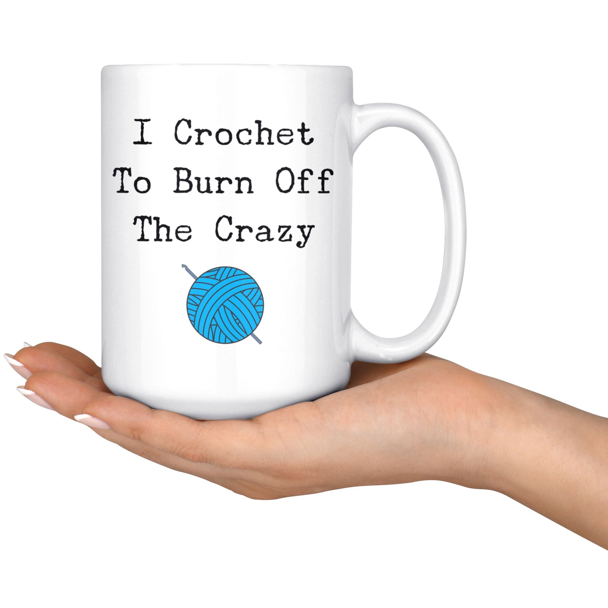 Funny "I Crochet To Burn Off The Crazy" Coffee Mug Drinkware 