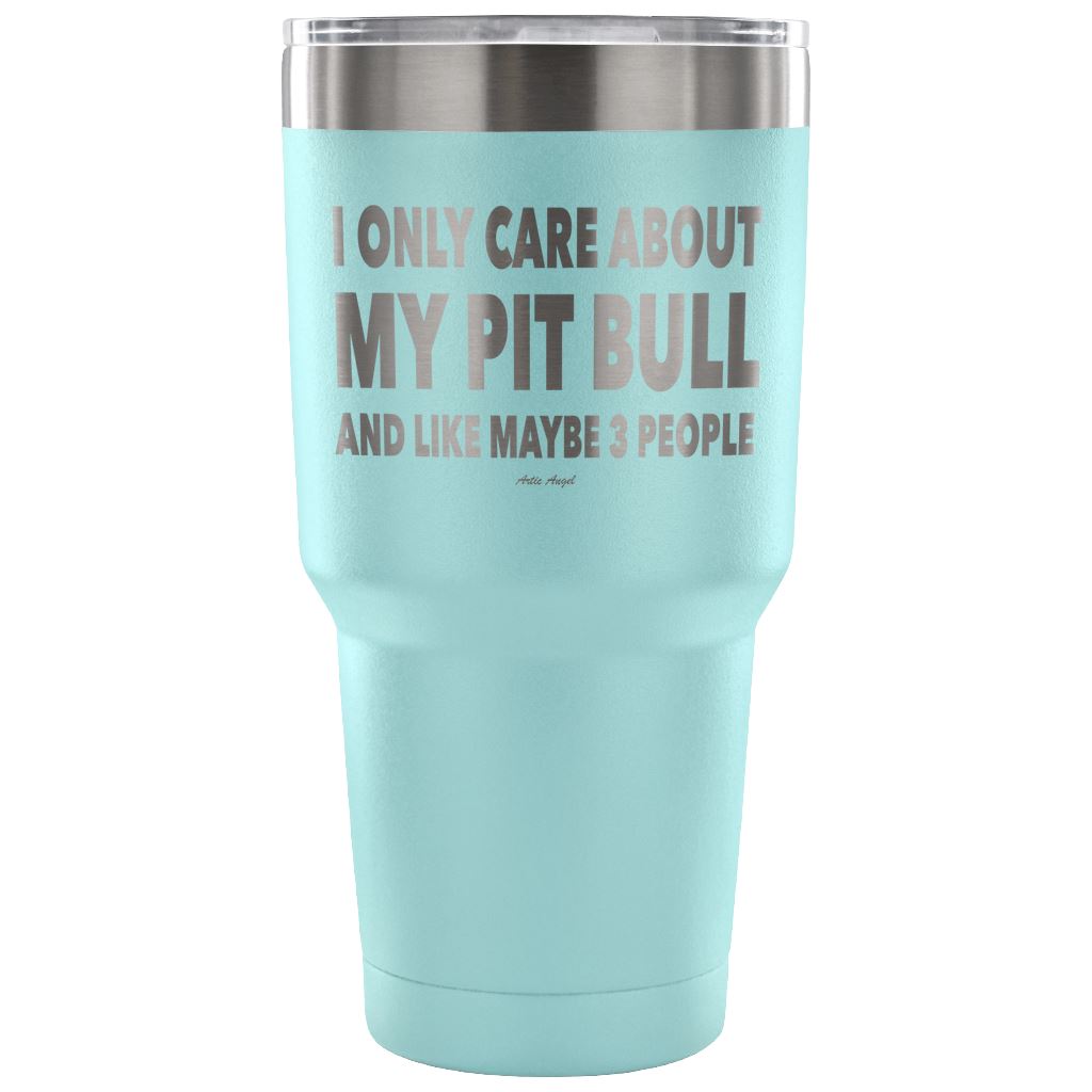 "I Only Care About My Pit Bull And Like Maybe 3 People" Steel Tumbler Tumblers 30 Ounce Vacuum Tumbler - Light Blue 
