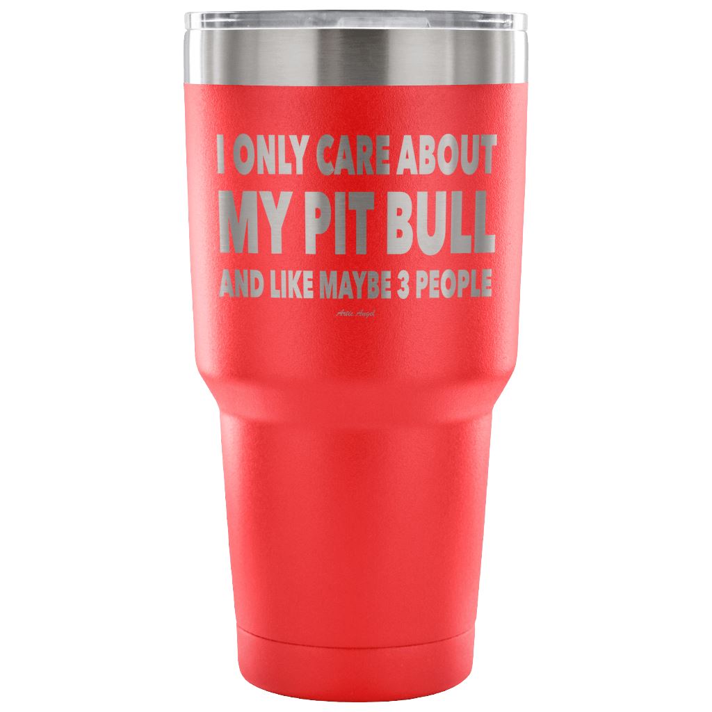 "I Only Care About My Pit Bull And Like Maybe 3 People" Steel Tumbler Tumblers 30 Ounce Vacuum Tumbler - Red 