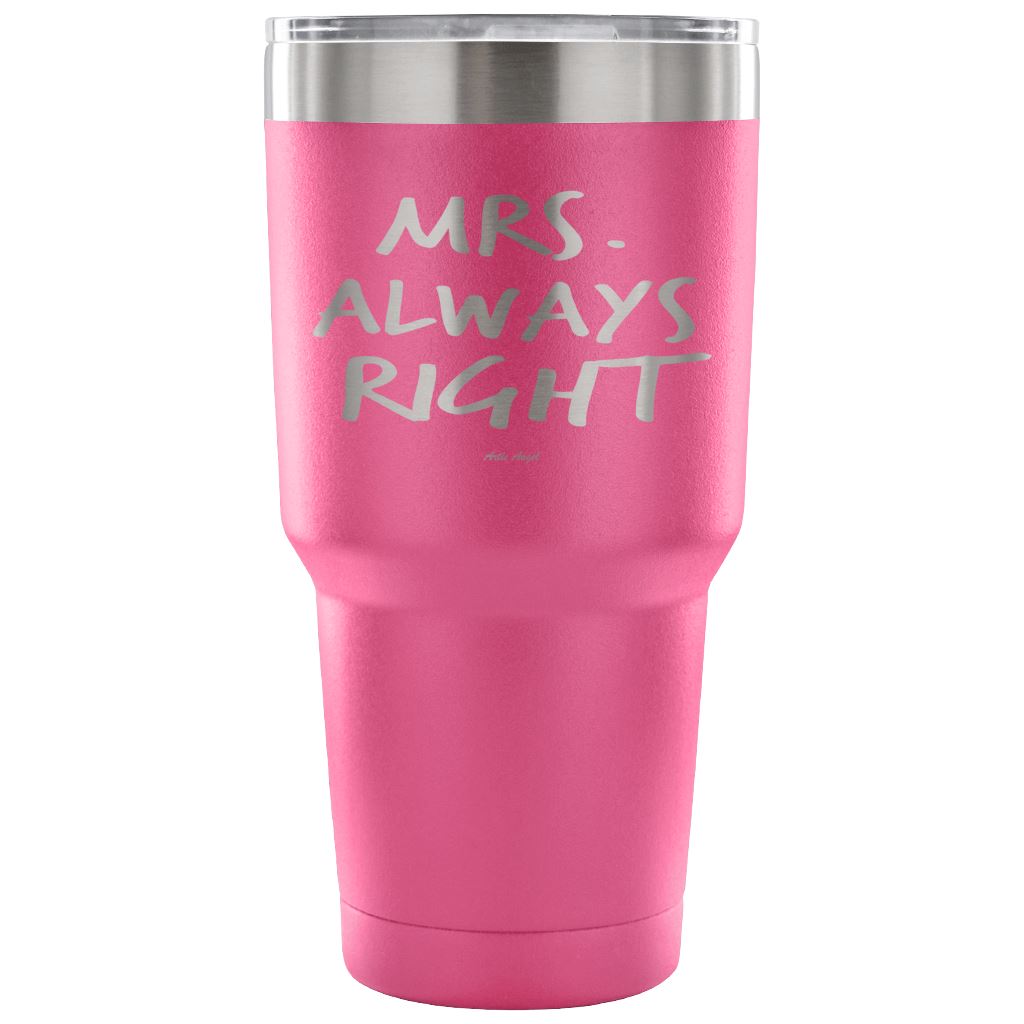 "Mrs Always Right" - Stainless Steel Tumbler Tumblers 30 Ounce Vacuum Tumbler - Pink 