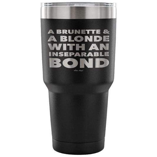 "A Brunette & A Blonde With An Inseparable Bond" - Stainless Steel Tumbler Tumblers 30 Ounce Vacuum Tumbler - Black 
