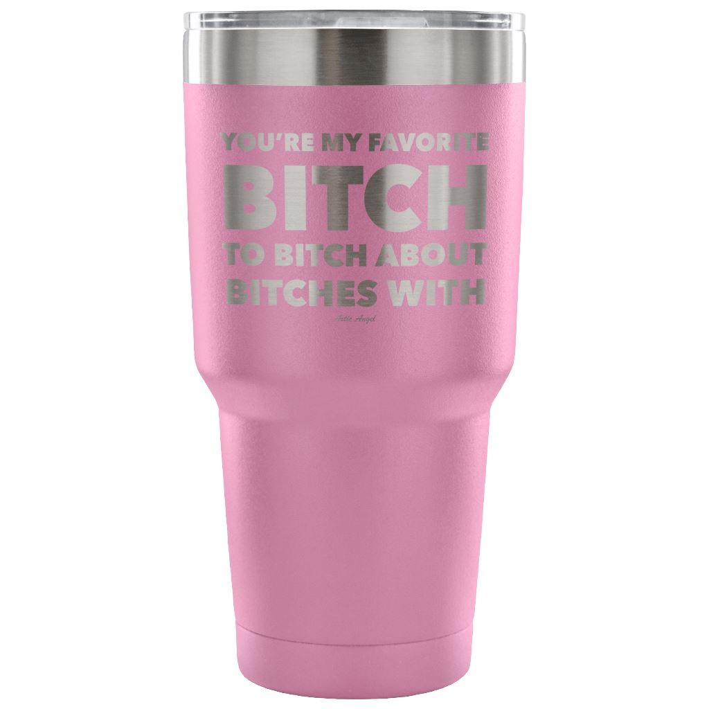 "You're My Favorite Bitch To Bitch About Bitches With" - Stainless Steel Tumbler Tumblers 30 Ounce Vacuum Tumbler - Light Purple 