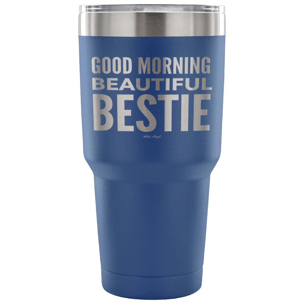 "Good Morning Beautiful Bestie" - Stainless Steel Tumbler Tumblers 30 Ounce Vacuum Tumbler - Blue 