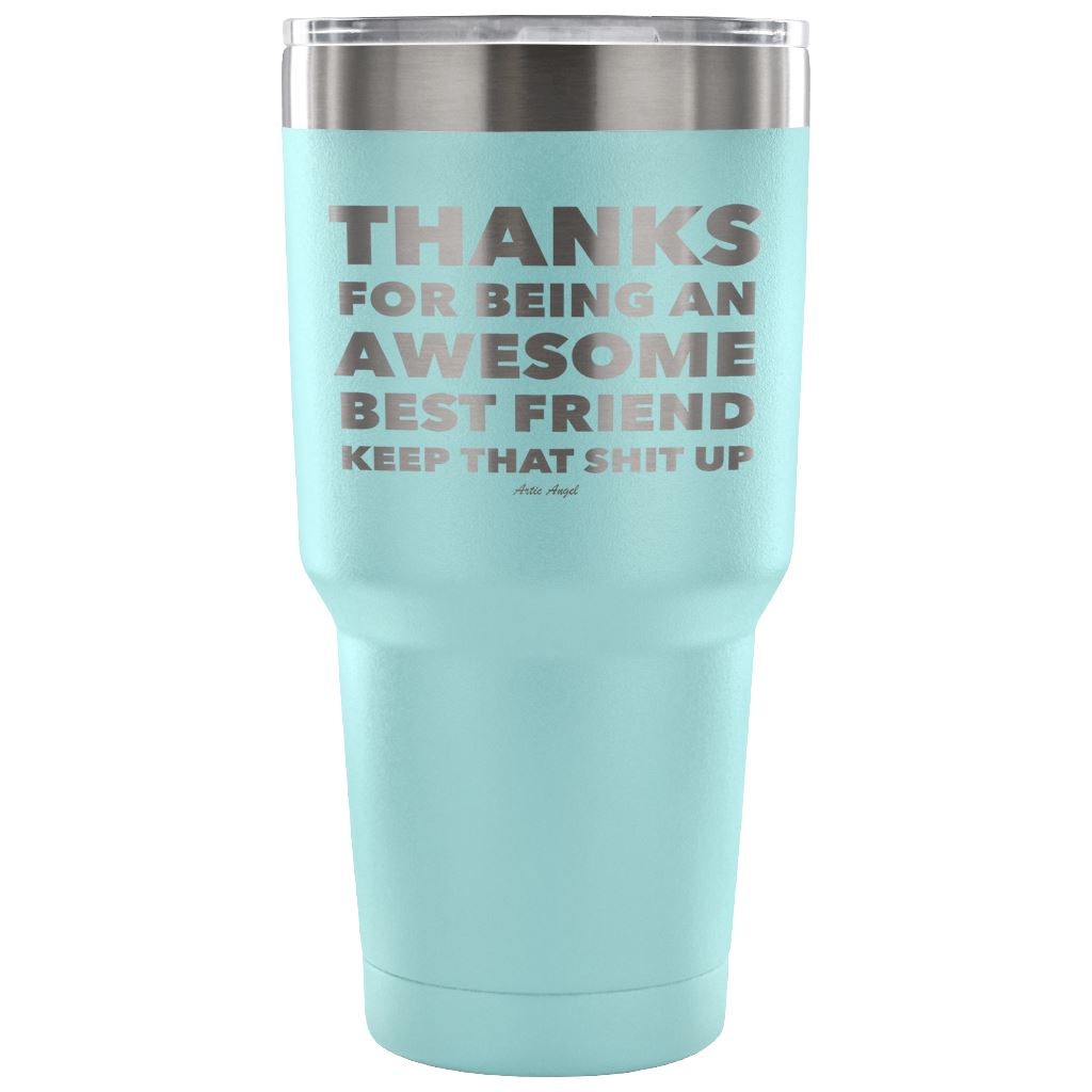 "Thanks For Being An Awesome Best Friend, Keep That Shit Up" - Stainless Steel Tumbler Tumblers 30 Ounce Vacuum Tumbler - Light Blue 