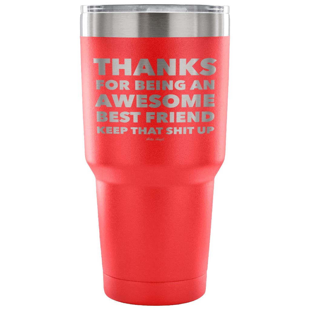 "Thanks For Being An Awesome Best Friend, Keep That Shit Up" - Stainless Steel Tumbler Tumblers 30 Ounce Vacuum Tumbler - Red 