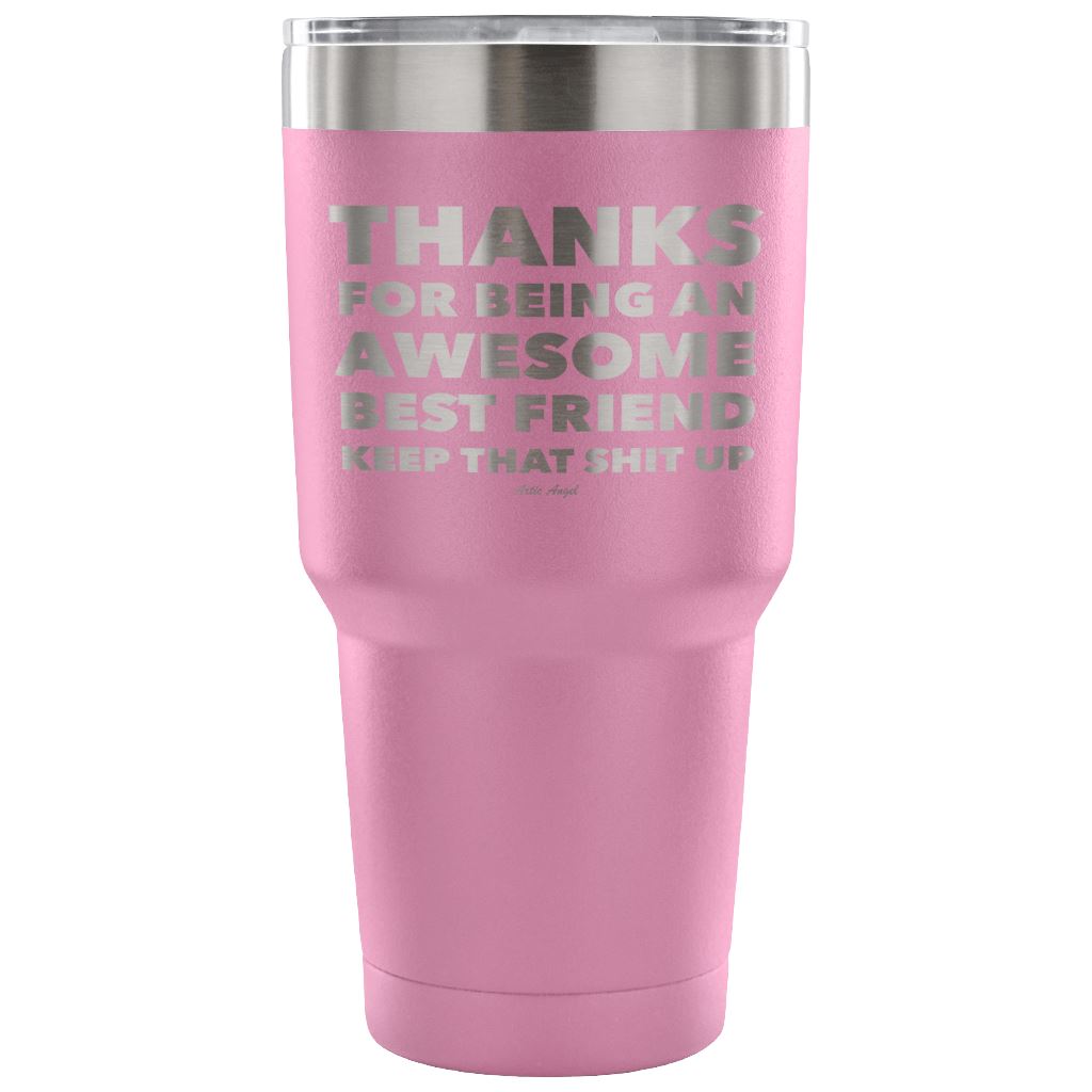 "Thanks For Being An Awesome Best Friend, Keep That Shit Up" - Stainless Steel Tumbler Tumblers 30 Ounce Vacuum Tumbler - Light Purple 