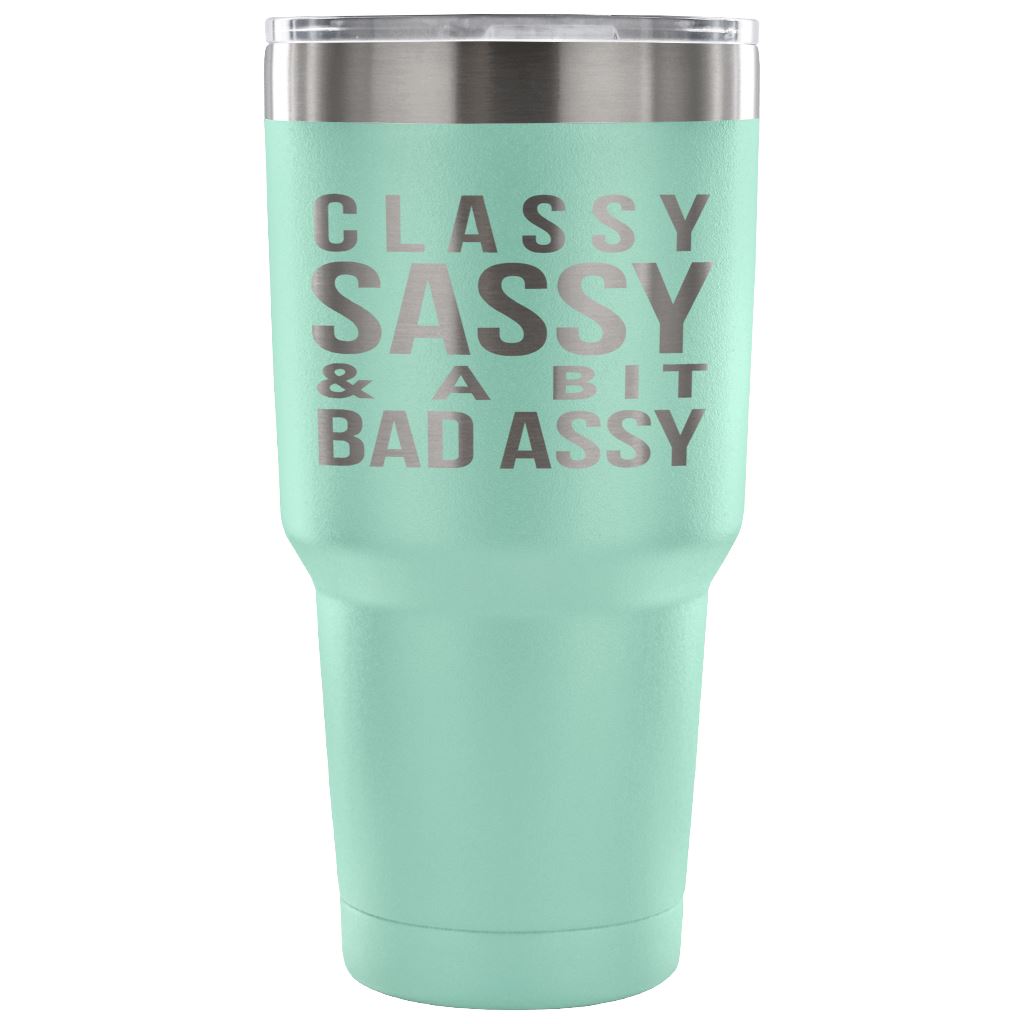 "Classy, Sassy, And A Bit Bad Assy" Stainless Steel Tumbler Tumblers 30 Ounce Vacuum Tumbler - Teal 