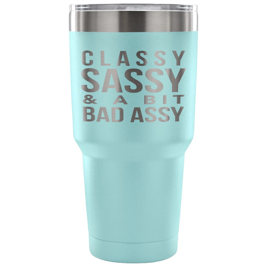 "Classy, Sassy, And A Bit Bad Assy" Stainless Steel Tumbler Tumblers 30 Ounce Vacuum Tumbler - Light Blue 