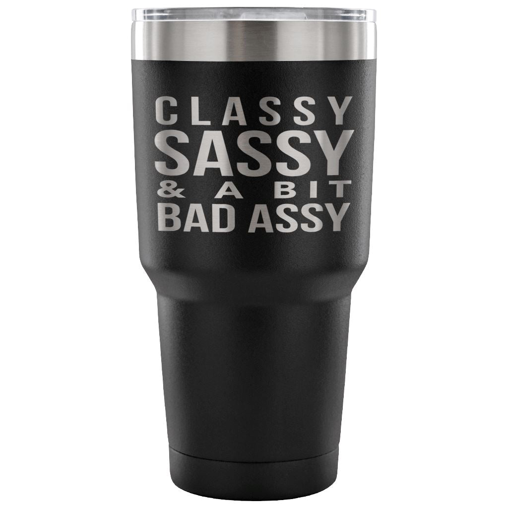"Classy, Sassy, And A Bit Bad Assy" Stainless Steel Tumbler Tumblers 30 Ounce Vacuum Tumbler - Black 