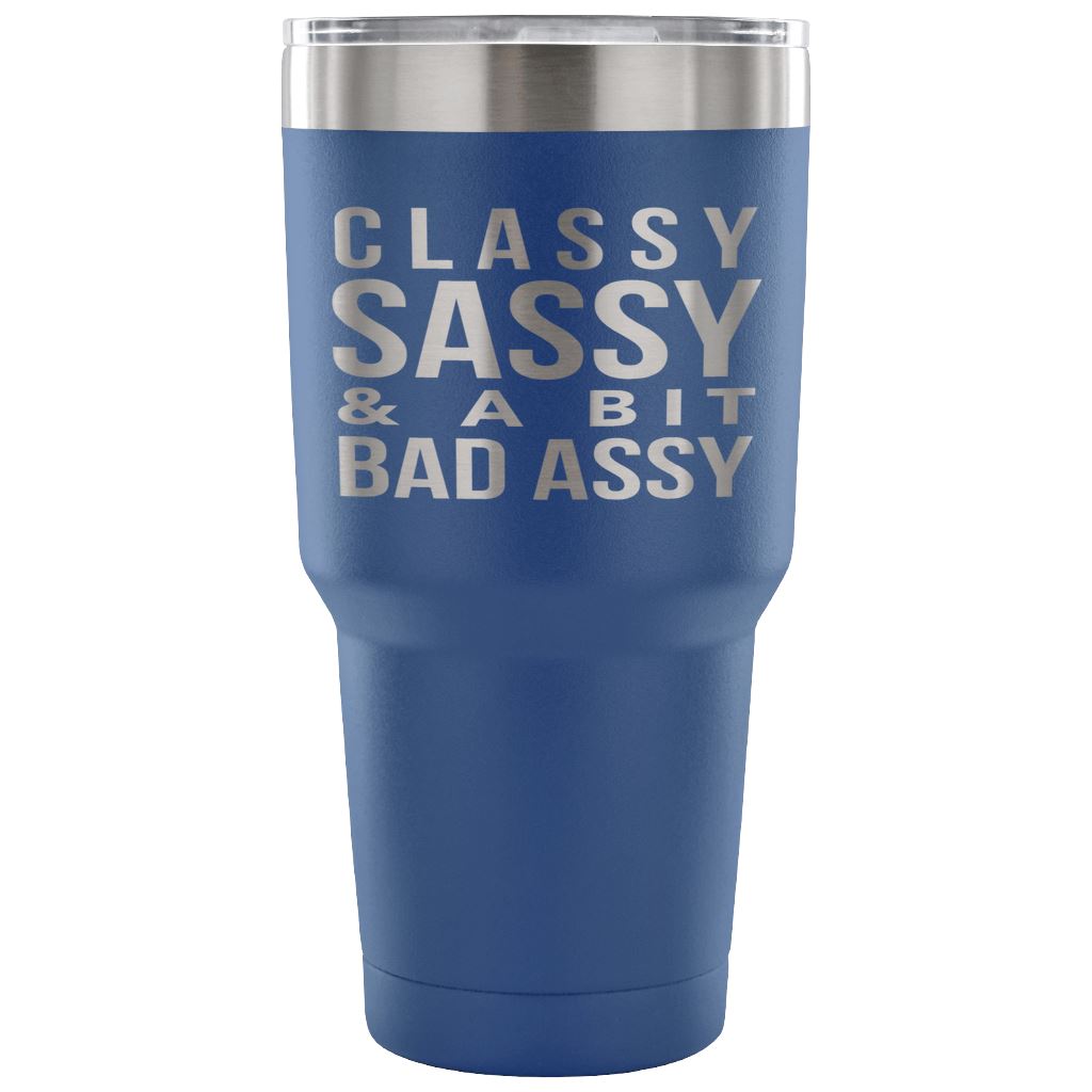 "Classy, Sassy, And A Bit Bad Assy" Stainless Steel Tumbler Tumblers 30 Ounce Vacuum Tumbler - Blue 